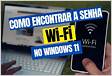 Como encontrar a senha Wi-Fi no Windows 11 Conectando Ne